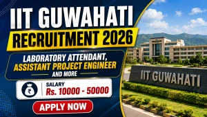 IIT Guwahati Recruitment 2026 - Apply Online for Laboratory Attendant, Assistant Project Engin Posts