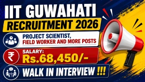 IIT Guwahati Recruitment 2026 - Walkin for Project Scientist, Field Worker and More Posts IIT Guwahati Recruitment 2026 - Walkin for Project Scientist, Field Worker and More Posts