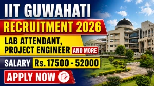 IIT Guwahati Recruitment 2026 - Apply Online for Lab Attendant, Project Engineer and More Posts
