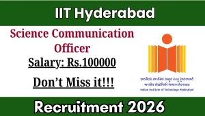 IIT Hyderabad Science Communication Officer Recruitment 2026 - Apply Online