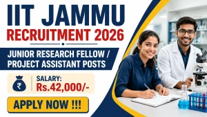 IIT Jammu Recruitment 2026 - Apply Online for Junior Research Fellow/ Project Assistant Posts