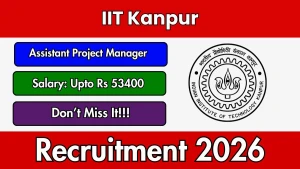 IIT Kanpur Assistant Project Manager Recruitment 2026 - Apply Offline IIT Kanpur Assistant Project Manager Recruitment 2026 - Apply Offline