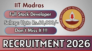 IIT Madras Full Stack Developer Recruitment 2026 - Apply Online