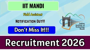 IIT Mandi Field Assistant Recruitment 2026 - Apply Online IIT Mandi Field Assistant Recruitment 2026 - Apply Online
