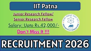 IIT Patna Recruitment 2026 - Apply Online for Junior Research Fellow/ Senior Research Fellow Posts IIT Patna Recruitment 2026 - Apply Online for Junior Research Fellow/ Senior Research Fellow Posts