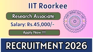 IIT Roorkee Research Associate Recruitment 2026 - Walkin