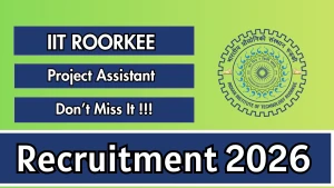 IIT Roorkee Project Assistant Recruitment 2026 - Walkin
