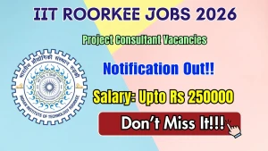 IIT Roorkee Project Consultant Recruitment 2026 - Walkin IIT Roorkee Project Consultant Recruitment 2026 - Walkin