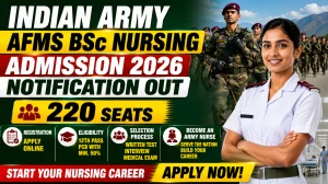 Indian Army AFMS BSc Nursing Admission 2026 Notification Out for for 220 Seats: Registration, Eligibility, Selection Process
