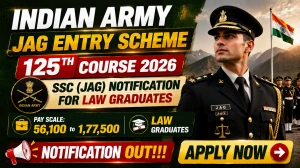 Indian Army JAG Entry Scheme 125th Course 2026 – SSC (JAG) Notification for Law Graduates Indian Army JAG Entry Scheme 125th Course 2026 – SSC (JAG) Notification for Law Graduates