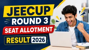 JEECUP Round 3 Seat Allotment Result 2026 - Release Status, Direct Link, and Steps to Check