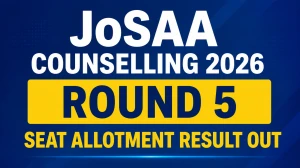 JoSAA Counselling 2026 Round 5 Seat Allotment Result Out - Direct Link, Steps to Check, Reporting Deadline