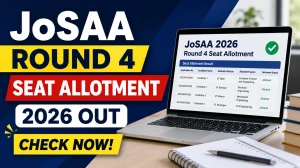 JoSAA Round 4 Seat Allotment 2026 Out - Check BTech Cutoffs, Opening and Closing Ranks at josaa.nic.in