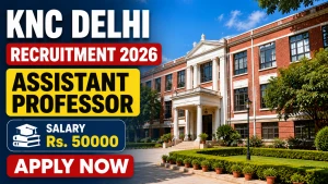 KNC Delhi Assistant Professor Recruitment 2026 - Walkin KNC Delhi Assistant Professor Recruitment 2026 - Walkin