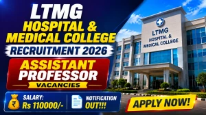 LTMG Hospital & Medical College Assistant Professor Recruitment 2026 - Apply Offline for 52 Posts LTMG Hospital & Medical College Assistant Professor Recruitment 2026 - Apply Offline for 52 Posts