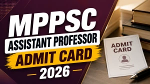 MPPSC Assistant Professor Admit Card 2026 Out - Direct Download Link, Steps & Exam Details MPPSC Assistant Professor Admit Card 2026 Out - Direct Download Link, Steps & Exam Details
