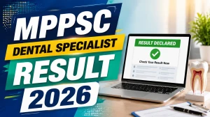 MPPSC Dental Specialist Result 2026 - Check Selection List and Marks List Released MPPSC Dental Specialist Result 2026 - Check Selection List and Marks List Released