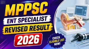 MPPSC ENT Specialist Result 2026 - Revised Selection List Declared MPPSC ENT Specialist Result 2026 - Revised Selection List Declared