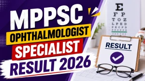 MPPSC Ophthalmologist Specialist Result 2026 - Check Now MPPSC Ophthalmologist Specialist Result 2026 - Check Now