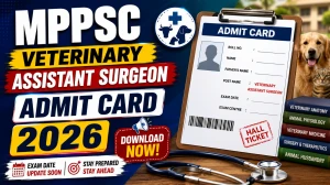 MPPSC Veterinary Assistant Surgeon Admit Card 2026 Out - Download Hall Ticket at mppsc.mp.gov.in MPPSC Veterinary Assistant Surgeon Admit Card 2026 Out - Download Hall Ticket at mppsc.mp.gov.in