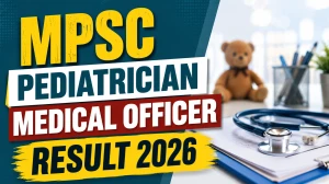 MPSC Pediatrician Medical Officer Result 2026 Declared - Download PDF and Check Now MPSC Pediatrician Medical Officer Result 2026 Declared - Download PDF and Check Now