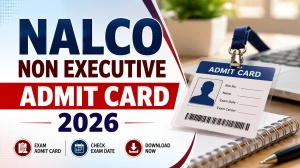 NALCO Non-Executive Admit Card 2026 Out - Download CBT Hall Ticket for 27 July Exam NALCO Non-Executive Admit Card 2026 Out - Download CBT Hall Ticket for 27 July Exam