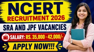 NCERT Recruitment 2026 - Walkin for Senior Research Associate and Junior Project Fellows Posts