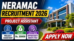 NERAMAC Project Assistant Recruitment 2026 - Walkin