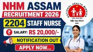 NHM Assam Staff Nurse Recruitment 2026 Notification Out - Apply Online for 2204 Posts