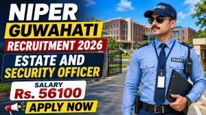 NIPER Guwahati Estate & Security Officer Recruitment 2026 - Apply Online