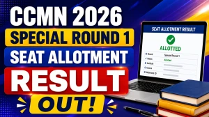 CCMN 2026 Special Round 1 Seat Allotment Result Out - Check Allotment, Dates & Admission Process at ccmn.admissions.nic.in CCMN 2026 Special Round 1 Seat Allotment Result Out - Check Allotment, Dates & Admission Process at ccmn.admissions.nic.in