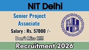 NIT Delhi Senior Project Associate Recruitment 2026 - Walkin