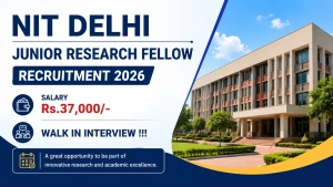 NIT Delhi Junior Research Fellow Recruitment 2026 - Walkin NIT Delhi Junior Research Fellow Recruitment 2026 - Walkin