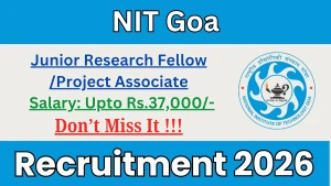 NIT Goa Recruitment 2026 - Apply Online for Junior Research Fellow/ Project Associate Posts