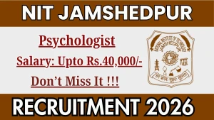 NIT Jamshedpur Psychologist Recruitment 2026 - Apply Offline NIT Jamshedpur Psychologist Recruitment 2026 - Apply Offline