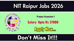 NIT Raipur Project Associate Recruitment 2026 - Apply Online
