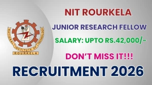 NIT Rourkela Junior Research Fellow Recruitment 2026 - Apply Online