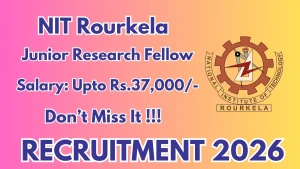 NIT Rourkela Junior Research Fellow Recruitment 2026 - Apply Online