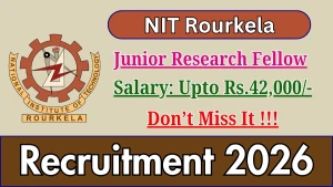 NIT Rourkela Junior Research Fellow Recruitment 2026 - Apply Online