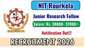 NIT Rourkela Junior Research Fellow Recruitment 2026 - Apply Online