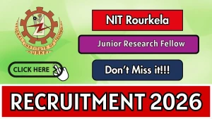 NIT Rourkela Junior Research Fellow Recruitment 2026 - Apply Online NIT Rourkela Junior Research Fellow Recruitment 2026 - Apply Online