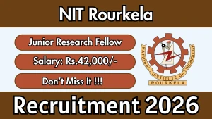 NIT Rourkela Junior Research Fellow Recruitment 2026 - Apply Online