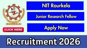 NIT Rourkela Junior Research Fellow Recruitment 2026 - Apply Online