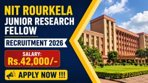 NIT Rourkela Junior Research Fellow Recruitment 2026 - Apply Online