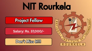NIT Rourkela Project Fellow Recruitment 2026 - Walkin