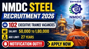 NMDC Steel Executive Trainee Recruitment 2026 - Apply Online for 102 Posts NMDC Steel Executive Trainee Recruitment 2026 - Apply Online for 102 Posts