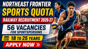 Northeast Frontier Railway Sports Quota Recruitment 2026-27 - Apply Online for 56 Posts
