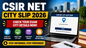 CSIR NET City Slip 2026 - Download Link, Steps & Exam City Details (June Session) CSIR NET City Slip 2026 - Download Link, Steps & Exam City Details (June Session)