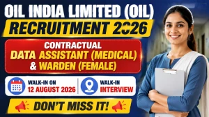 Oil India Limited (OIL) Recruitment 2026 for Contractual Data Assistant (Medical) & Warden (Female) - Walk-In on 12 August 2026 Oil India Limited (OIL) Recruitment 2026 for Contractual Data Assistant (Medical) & Warden (Female) - Walk-In on 12 August 2026