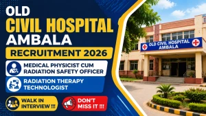 Old Civil Hospital Ambala Recruitment 2026 - Walkin for Medical Physicist cum Radiation Safety Officer/ Radiation Therapy Technologist Posts Old Civil Hospital Ambala Recruitment 2026 - Walkin for Medical Physicist cum Radiation Safety Officer/ Radiation Therapy Technologist Posts